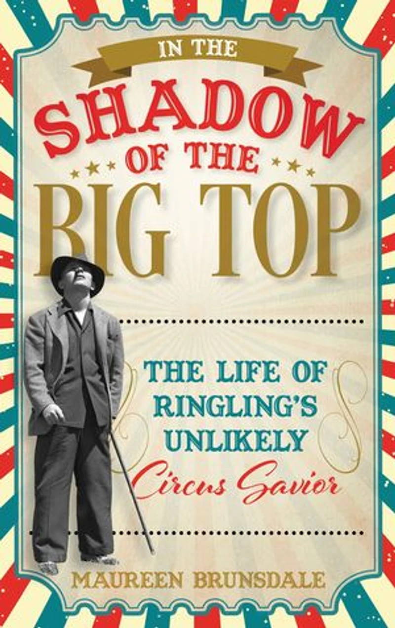The Shadow of Big Top: Life Ringling's Unlikely Circus Savior