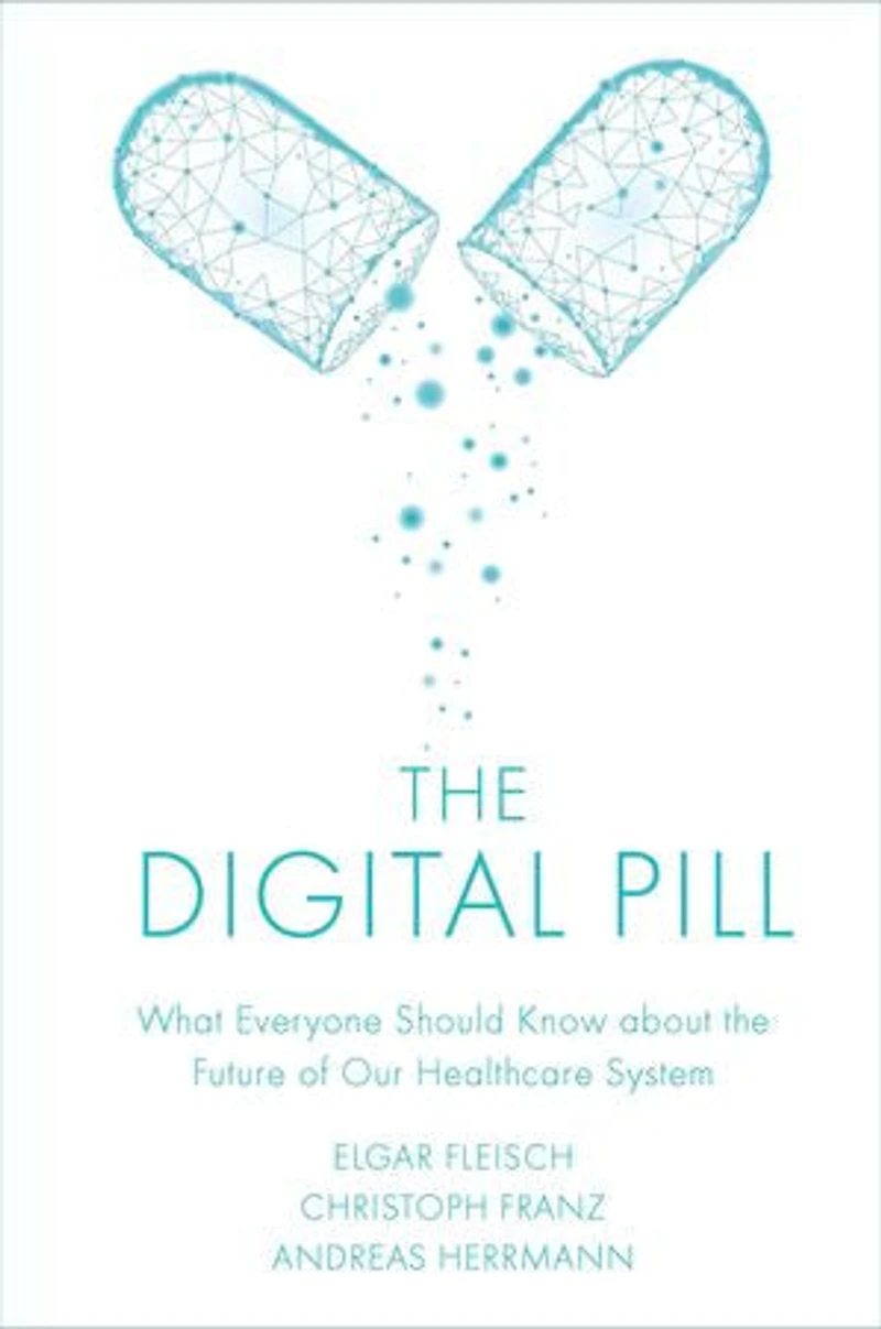 the Digital Pill: What Everyone Should Know about Future of Our Healthcare System
