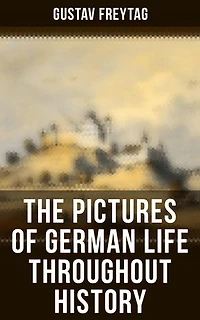 The Pictures of German Life Throughout History: Enriched edition. 18th and 19th Century