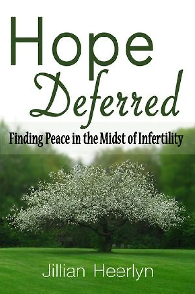 Hope Deferred: Finding Peace in the Midst of Infertility