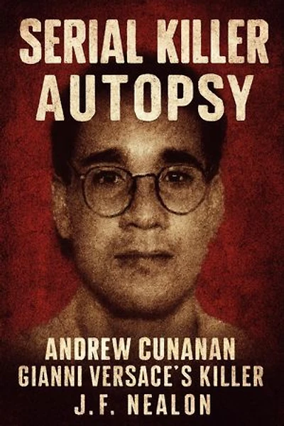 Serial Killer Autopsy: Andrew Cunanan, Gianni Versace’s Killer: Serial Killer Autopsy, #36