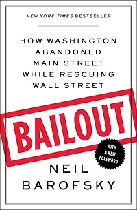 Bailout: How Washington Abandoned Main Street While Rescuing Wall