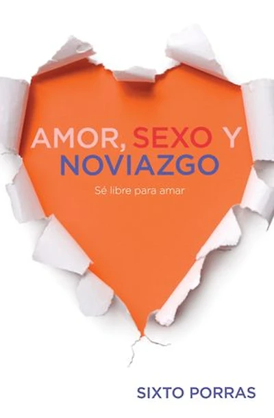 Amor, sexo y noviazgo: Sé libre para amar