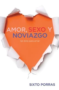 Amor, sexo y noviazgo: Sé libre para amar