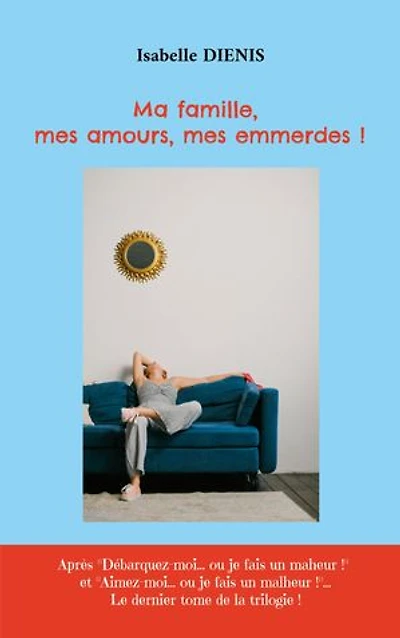 Ma famille, mes amours, mes emmerdes !