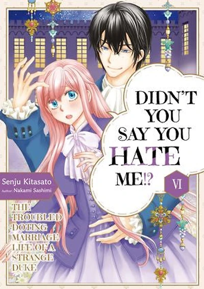 Didn't You Say You Hate Me!? The Troubled Doting Marriage Life of a Strange Duke: Volume 6