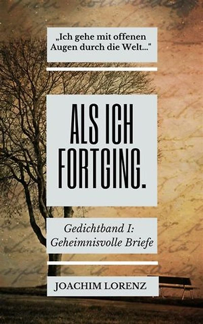 Als ich fortging.: Gedichtband I: Geheimnisvolle Briefe an mich
