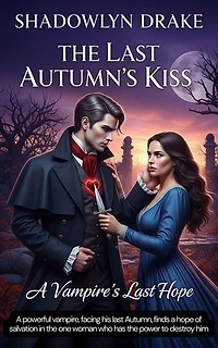 The Last Autumn's Kiss: A Vampire's Last Hope