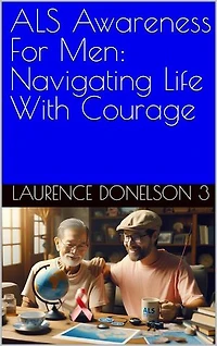 ALS Awareness For Men: Navigating Life With Courage
