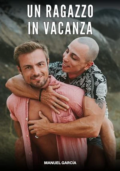 Un Ragazzo in Vacanza: Racconti Erotici Gay di Sesso Esplicito per Uomini Adulti