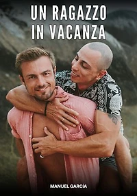 Un Ragazzo in Vacanza: Racconti Erotici Gay di Sesso Esplicito per Uomini Adulti