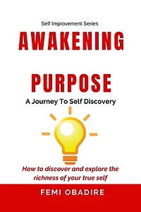 Awakening Purpose- A Journey to Self-Discovery: How to Discover and Explore the Richness of your True Self