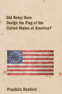 Did Betsey Ross Design the Flag of the United States of America?