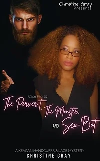 Case Files O1:The Pervert, The Moster, and Sex-Bot: Keagan Handcuffs and Lace Mysteries, #1