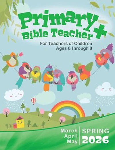 Primary Bible Teacher+: Spring Quarter | March, April, May 2026