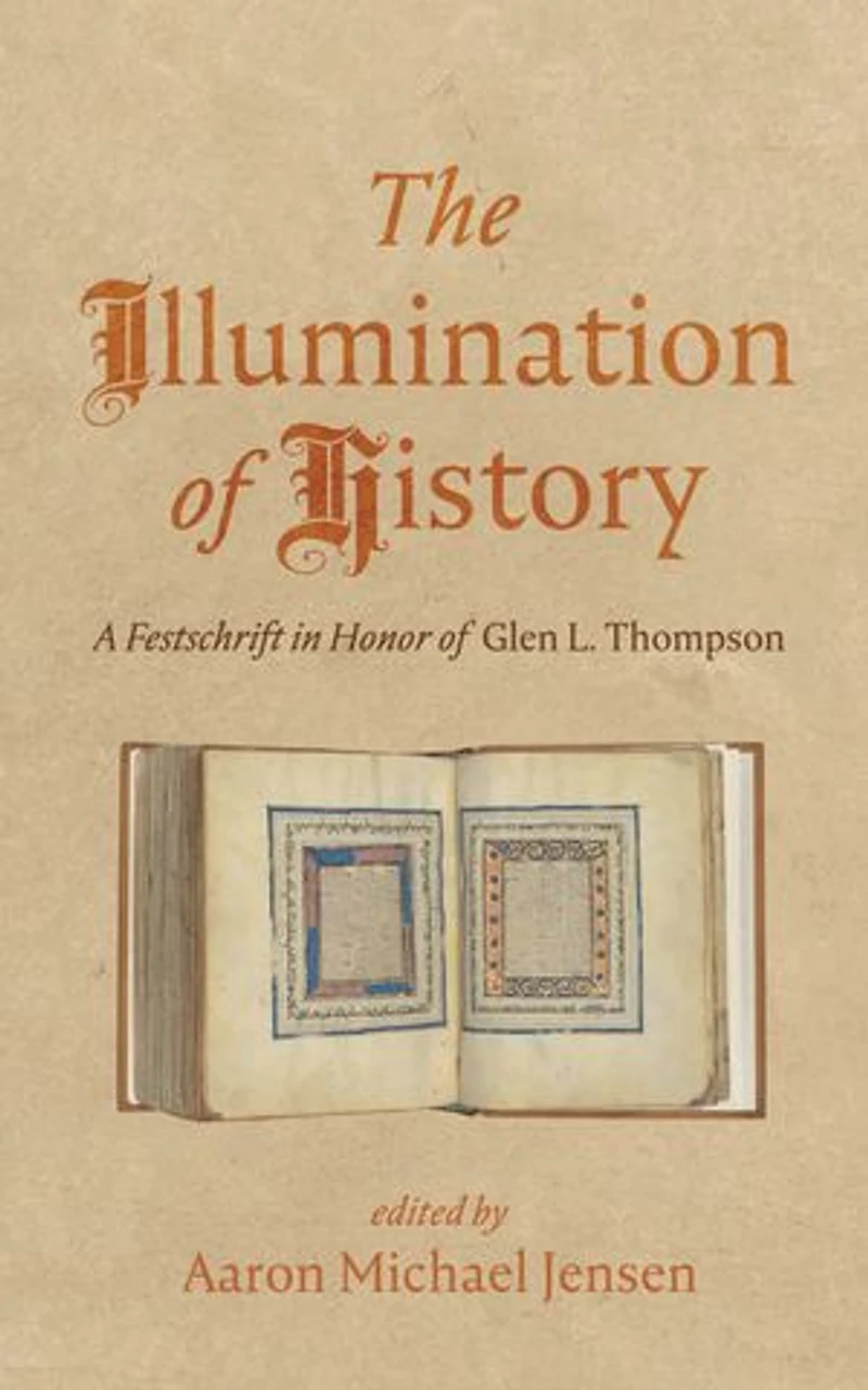 The Illumination of History: A Festschrift Honor Glen L. Thompson