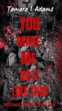 You Made Me Do It Like This: Psychological Thriller: You Made Me Do It, #6