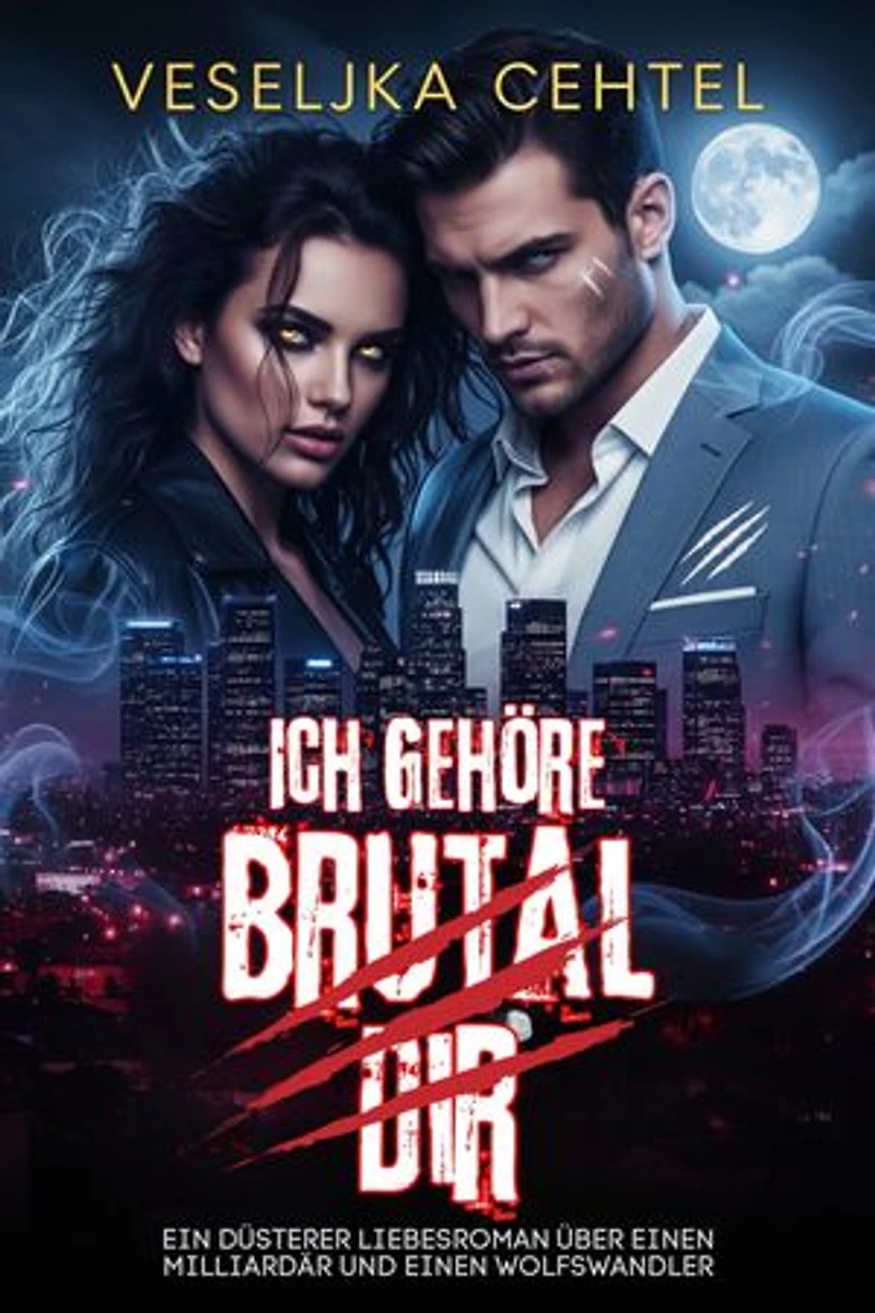 Ich Gehöre Brutal Dir: Ein düsterer Liebesroman über einen Milliardär und einen Wolfswandler