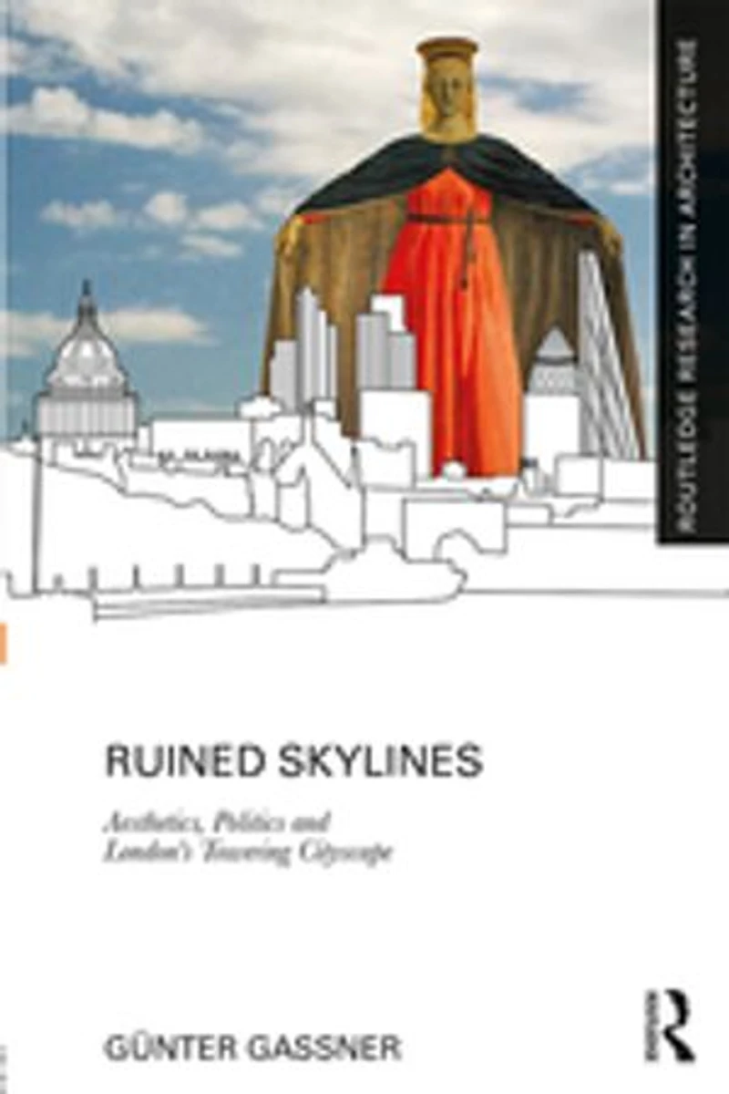 Ruined Skylines: Aesthetics, Politics And London's Towering Cityscape