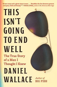 This Isn't Going to End Well: The True Story of a Man I Thought Knew