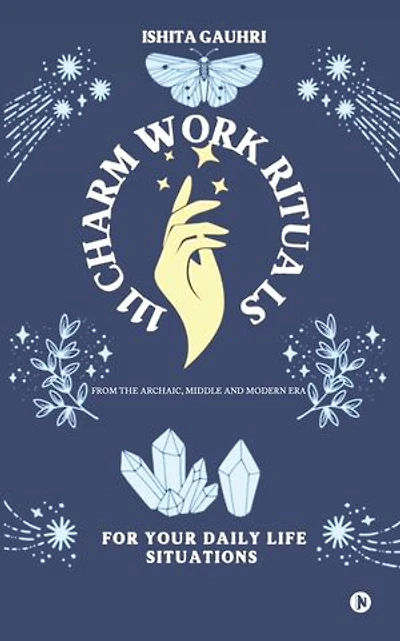 111 CHARM WORK RITUALS: From The Archaic, Middle and Modern Era