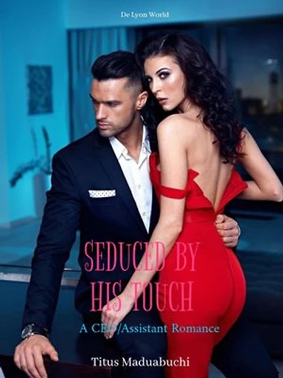 Seduced by His Touch: A CEO/ASSISTANT ROMANCE