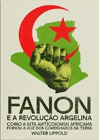 Fanon e a Revolução Argelina: como a luta anticolonial africana forjou a voz dos condenados da terra