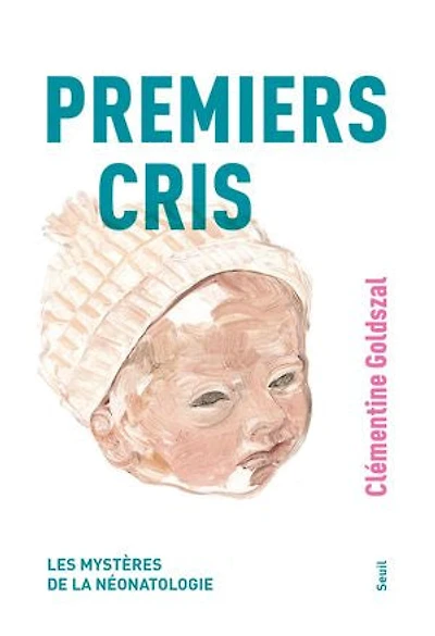 Premiers cris : les mystères de la néonatologie: néonatologie