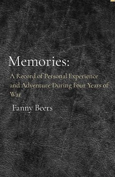 Memories:: A Record of Personal Experience and Adventure During Four Years of War