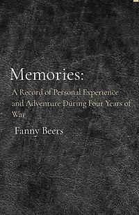 Memories:: A Record of Personal Experience and Adventure During Four Years of War