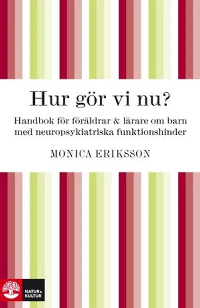 Hur gör vi nu? Handbok för föräldrar och lärare om barn med neuropsykiatriska funktionshinder