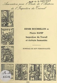 Henri Bourrillon dit Pierre Hamp: Inspecteur du travail et écrivain humaniste. Hommage de sept personnalités