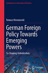 German Foreign Policy Towards Emerging Powers: Co-Shaping Globalization