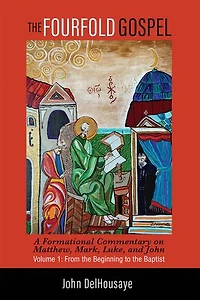 the Fourfold Gospel, Volume 1: A Formational Commentary on Matthew, Mark, Luke, and John: From Beginning to Baptist