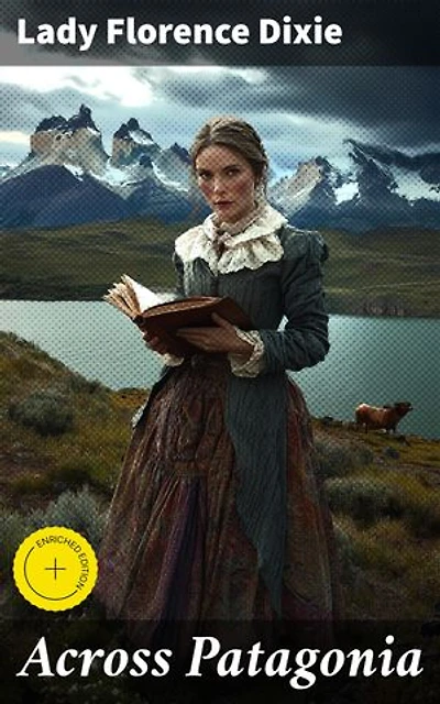Across Patagonia: Enriched edition. An epic journey through rugged Patagonia