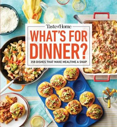 Taste of Home What's for Dinner?: 358 Quick & Easy Recipes Busy Families