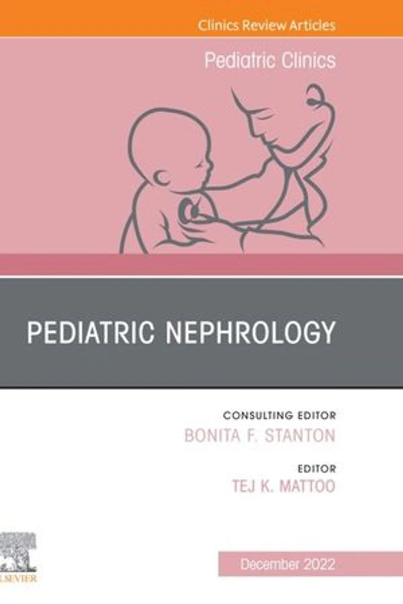 Pediatric Nephrology, An Issue of Clinics North America
