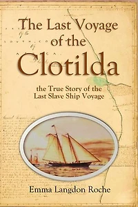 The Last Voyage of the Clotilda, the True Story of the Last Slave Ship Voyage