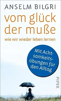 Vom Glück der Muße: Wie wir wieder leben lernen