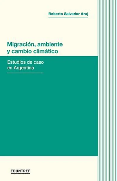 Migración, ambiente y cambio climático: Estudios de caso en Argentina