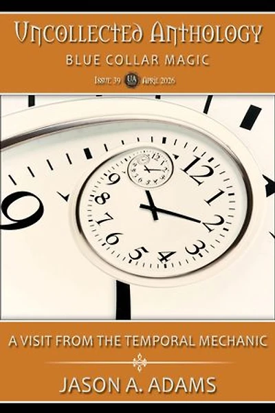 A Visit From the Temporal Mechanic (Uncollected Anthology: Blue Collar Magic Book 39)