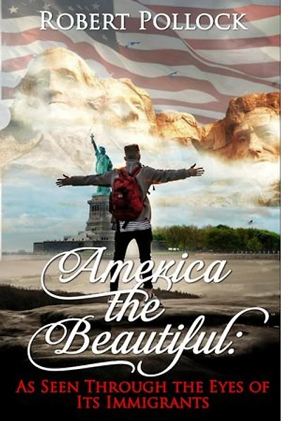 America The Beautiful: As Seen Through the Eyes of Its Immigrants