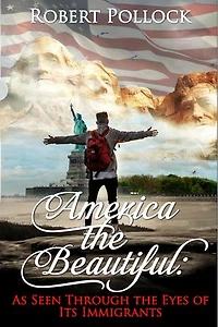 America The Beautiful: As Seen Through the Eyes of Its Immigrants