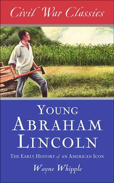 Young Abraham Lincoln: The Early History of an American Icon