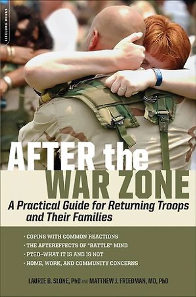 After The War Zone: A Practical Guide For Returning Troops And Their Families