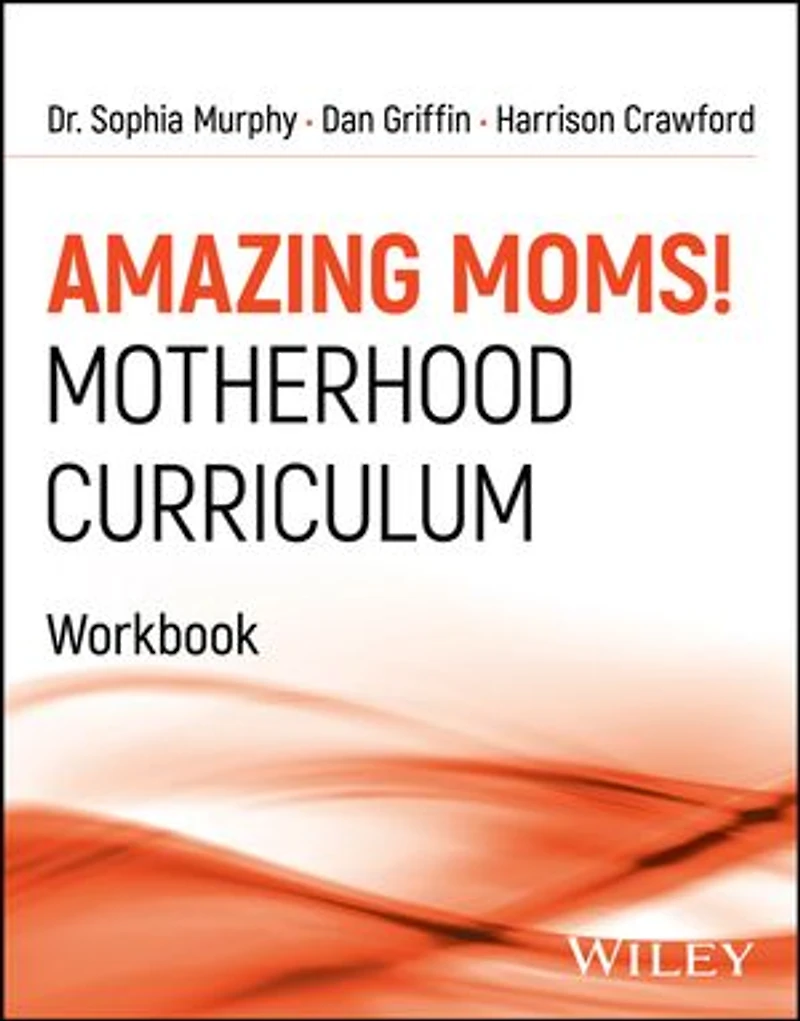 Amazing Moms! Motherhood Curriculum, Workbook: Curriculum