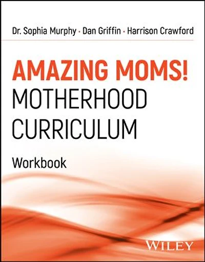 Amazing Moms! Motherhood Curriculum, Workbook: Curriculum