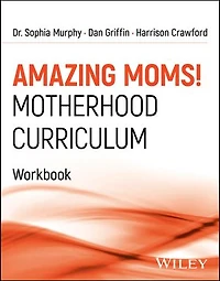 Amazing Moms! Motherhood Curriculum, Workbook: Curriculum