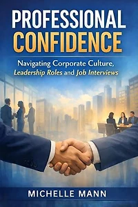 Professional Confidence: Navigating Corporate Culture, Leadership Roles and Job Interviews