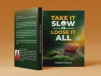 TAKE IT SLOW OR LOOSE IT ALL